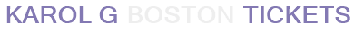 Karol G Boston Tickets